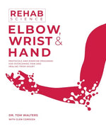 Cover of Rehab Science: Elbow, Wrist and Hand: Protocols and Exercise Programs for Overcoming Pain and Healing from Injury