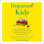 Dopamine Kids: A Science-Based Plan to Rewire Your Child's Brain and Take Back Your Family in the Ag