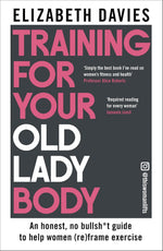 Training For Your Old Lady Body: An honest, no bullsh*t guide to help women (re)frame exercise