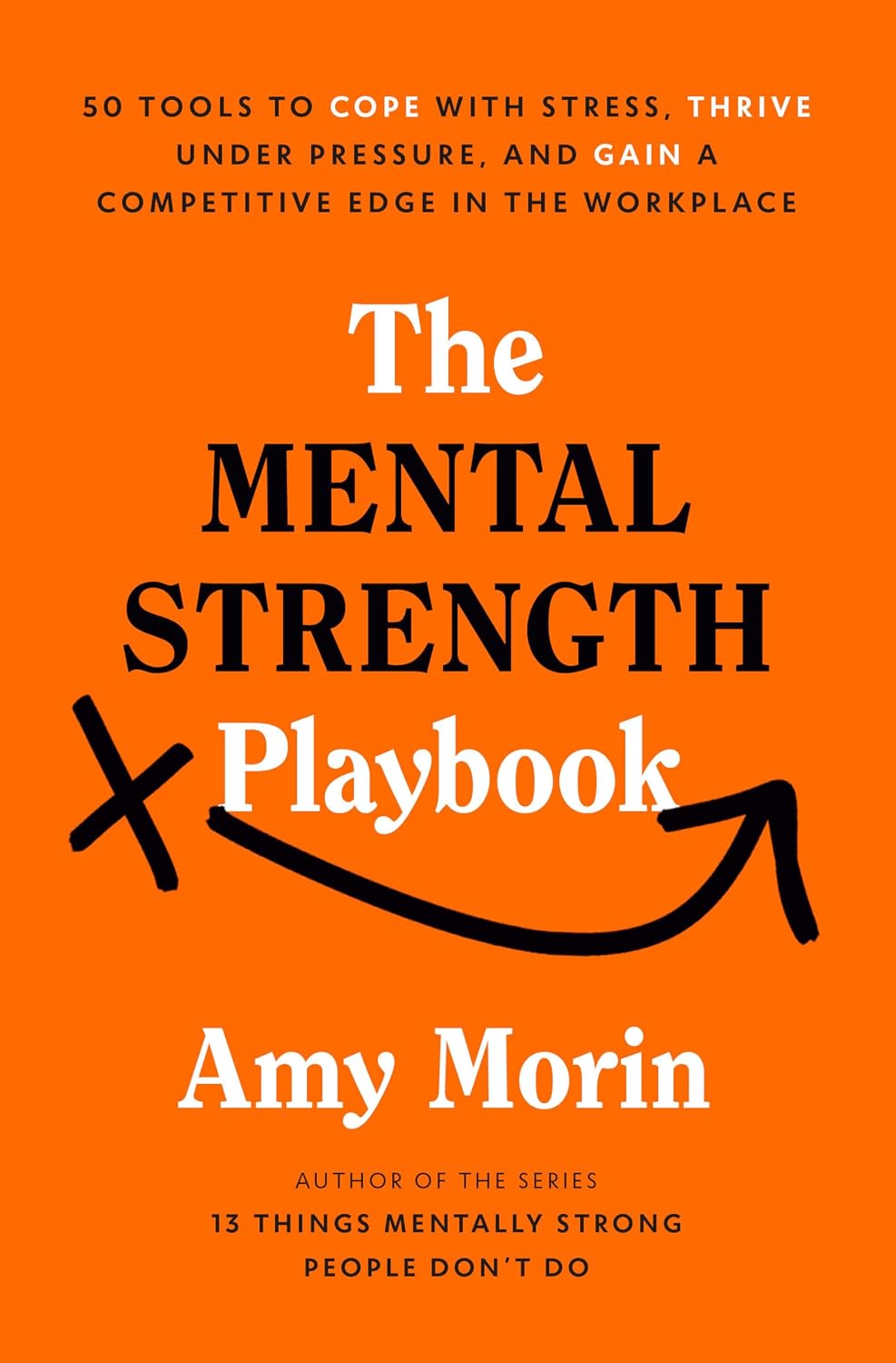 The Mental Strength Playbook: 50 Tools to Cope with Stress, Thrive Under Pressure, and Gain a Compet