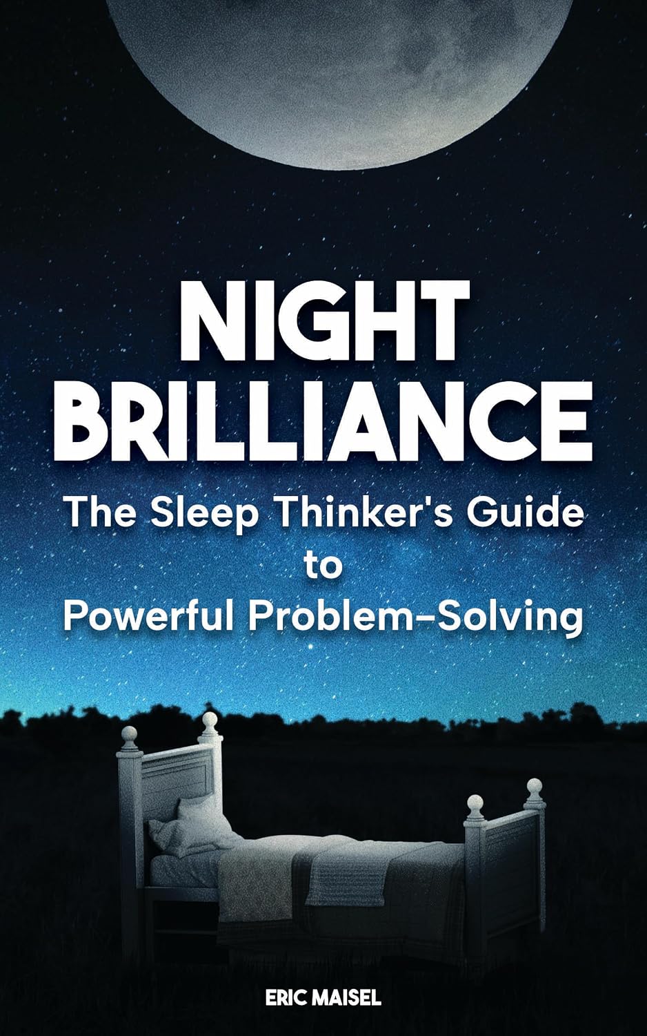 Night Brilliance: The Sleep Thinker's Guide to Powerful Problem-Solving