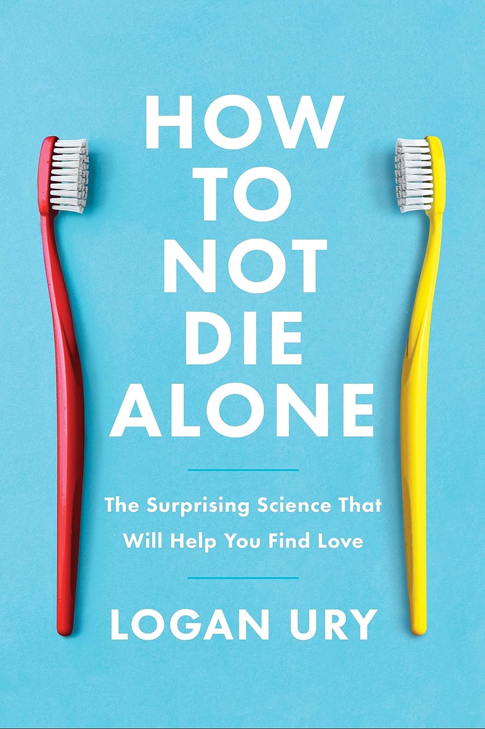 How to Not Die Alone: The Surprising Science That Will Help You Find Love