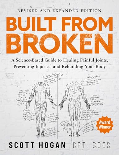 Cover of Built From Broken: A Science-Based Guide to Healing Painful Joints, Preventing Injuries, and Rebuilding Your Body
