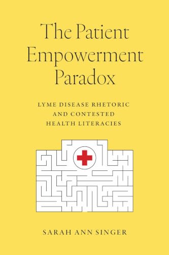 Cover of The Patient Empowerment Paradox: Lyme Disease Rhetoric and Contested Health Literacies