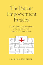Cover of The Patient Empowerment Paradox: Lyme Disease Rhetoric and Contested Health Literacies
