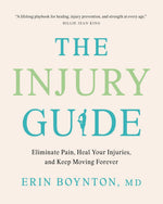 The Injury Guide: Eliminate Pain, Heal Your Injuries, and Keep Moving Forever