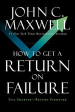 How to Get a Return on Failure: Fail Smarter—Return Stronger