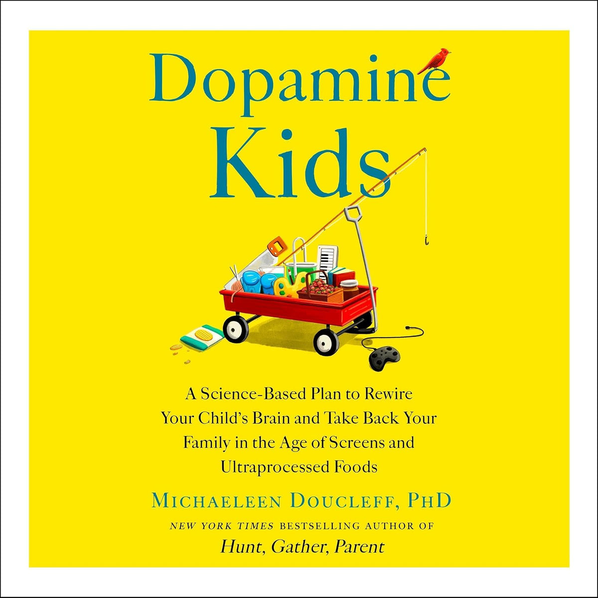 Dopamine Kids: A Science-Based Plan to Rewire Your Child's Brain and Take Back Your Family in the Ag