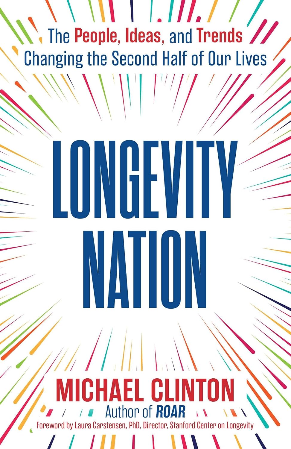 Longevity Nation: The People, Ideas, and Trends Changing the Second Half of Our Lives