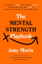 The Mental Strength Playbook: 50 Tools to Cope with Stress, Thrive Under Pressure, and Gain a Compet