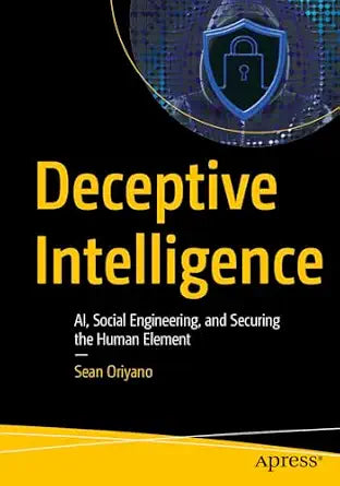 Cover of Deceptive Intelligence: AI, Social Engineering, and Securing the Human Element